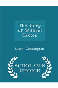 The Story of William Caxton - Scholar's Choice Edition