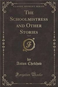 The Schoolmistress and Other Stories, Vol. 9 (Classic Reprint)