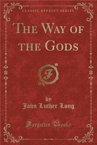 The Way of the Gods (Classic Reprint)