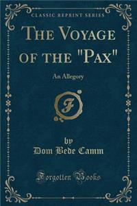 The Voyage of the Pax: An Allegory (Classic Reprint)