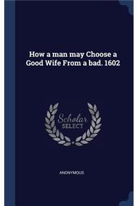 How a man may Choose a Good Wife From a bad. 1602