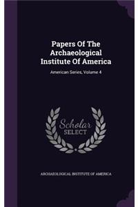 Papers of the Archaeological Institute of America: American Series, Volume 4