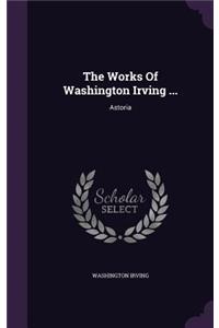 The Works of Washington Irving ...