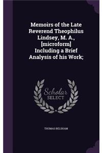 Memoirs of the Late Reverend Theophilus Lindsey, M. A., [microform] Including a Brief Analysis of his Work;
