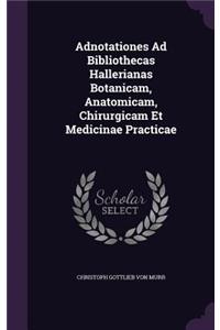 Adnotationes Ad Bibliothecas Hallerianas Botanicam, Anatomicam, Chirurgicam Et Medicinae Practicae