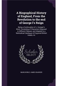 Biographical History of England, From the Revolution to the end of George I's Reign