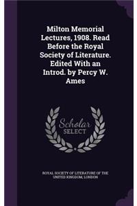 Milton Memorial Lectures, 1908. Read Before the Royal Society of Literature. Edited With an Introd. by Percy W. Ames