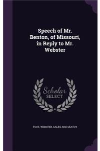 Speech of Mr. Benton, of Missouri, in Reply to Mr. Webster
