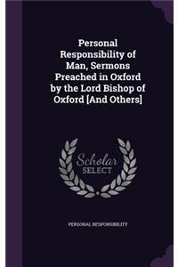 Personal Responsibility of Man, Sermons Preached in Oxford by the Lord Bishop of Oxford [And Others]