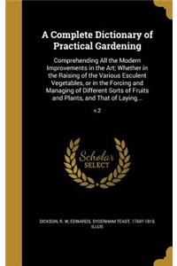A Complete Dictionary of Practical Gardening