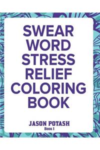 Swear Word Stress Relief Coloring Book - Vol.1