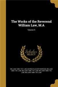 The Works of the Reverend William Law, M.A; Volume 5