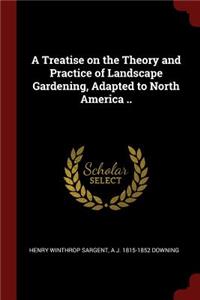 A Treatise on the Theory and Practice of Landscape Gardening, Adapted to North America ..