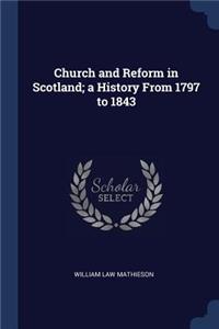 Church and Reform in Scotland; a History From 1797 to 1843