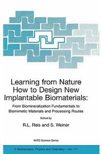 Learning from Nature How to Design New Implantable Biomaterials: From Biomineralization Fundamentals to Biomimetic Materials and Processing Routes