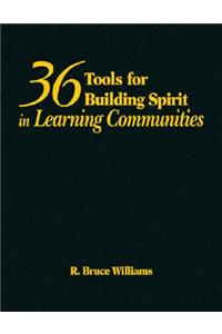 36 Tools for Building Spirit in Learning Communities