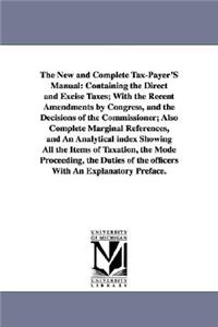 The New and Complete Tax-Payer'S Manual