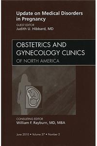 Update on Medical Disorders in Pregnancy, An Issue of Obstetrics and Gynecology Clinics