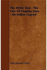 The White Doe - The Fate Of Virginia Dare - An Indian Legend