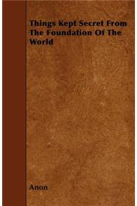 Things Kept Secret From The Foundation Of The World