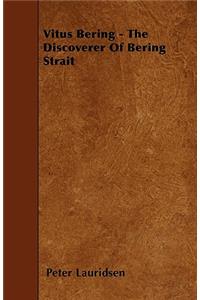 Vitus Bering - The Discoverer Of Bering Strait