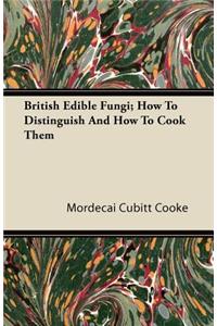 British Edible Fungi; How To Distinguish And How To Cook Them