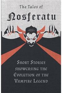 Tales of Nosferatu - Short Stories showcasing the Evolution of the Vampire Legend