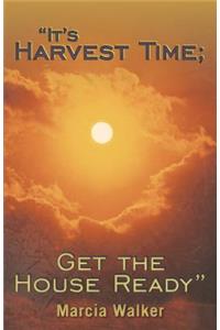 It's Harvest Time; Get the House Ready