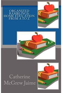 Organized Ramblings: Home Education from A to Z