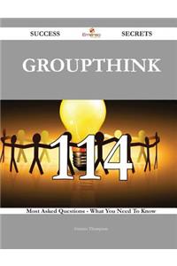 Groupthink 114 Success Secrets - 114 Most Asked Questions On Groupthink - What You Need To Know