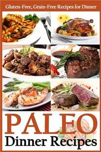 Paleo Dinner Recipes: Gluten-Free, Grain-Free Recipes for Dinner