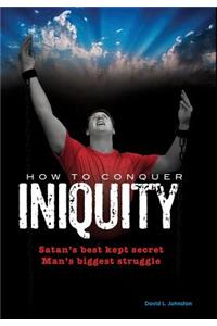How To Conquer Iniquity