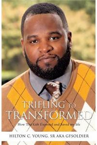 Trifling To Transformed