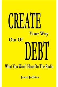 CREATE Your Way Out Of DEBT