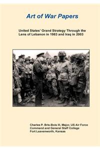 United States' Grand Strategy Through the Lens of Lebanon in 1983 and Iraq in 2003