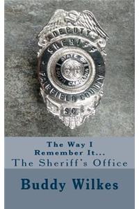 The Way I Remember It...The Sheriff's Office