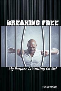 Breaking Free: My Purpose Is Waiting on Me!