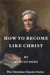 How To Become Like Christ: The Christian Classics Series