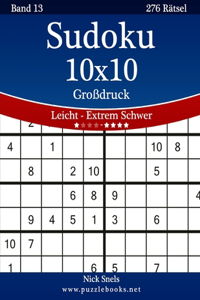 Sudoku 10x10 Großdruck - Leicht bis Extrem Schwer - Band 13 - 276 Rätsel