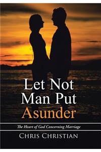 Let Not Man Put Asunder