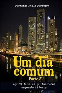 Um Dia Comum: Aproveitando as Oportunidades Enquanto Ha Tempo