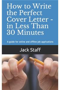 How to Write the Perfect Cover Letter - In Less Than 30 Minutes