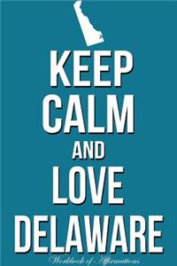Keep Calm Love Delaware Workbook of Affirmations Keep Calm Love Delaware Workbook of Affirmations