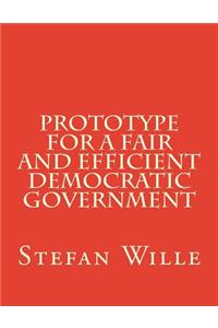 Prototype for a Fair and Efficient Democratic Government