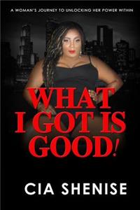 What I Got Is Good!