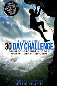 Ketogenic Diet: 30 Day Challenge - Lose Up to 30 Pounds Quickly and Easily