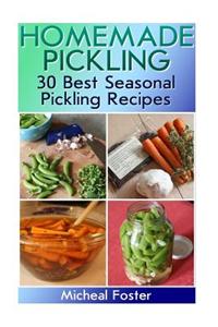 Homemade Pickling: 30 Best Seasonal Pickling Recipes!: (Pickles, Pickles Recipe, Best Salting Recipes)