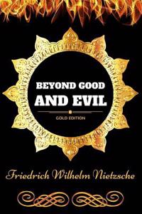 Beyond Good and Evil: By Friedrich Nietzsche - Illustrated