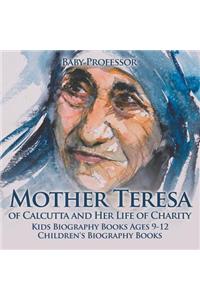 Mother Teresa of Calcutta and Her Life of Charity - Kids Biography Books Ages 9-12 Children's Biography Books