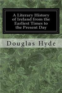 A Literary History of Ireland from the Earliest Times to the Present Day